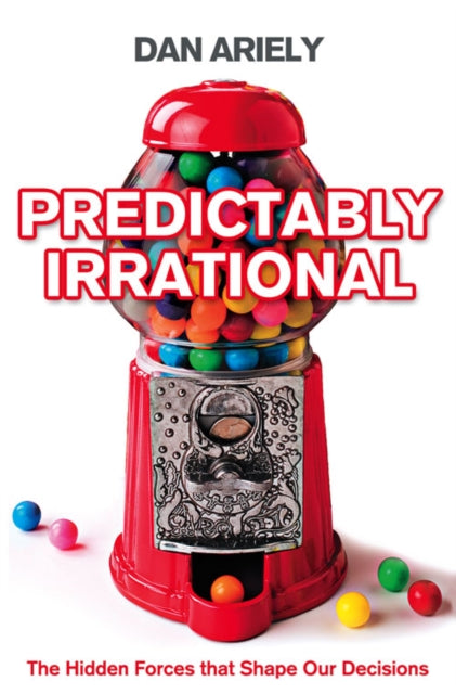 Predictably Irrational, The Hidden Forces That Shape Our Decisions 9780007256532 Dan Ariely