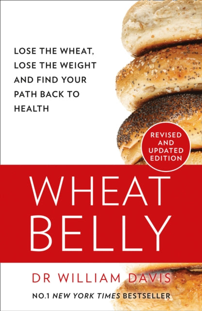 Wheat Belly, Lose the Wheat, Lose the Weight and Find Your Path Back to Health 9780008367466 William Davis MD