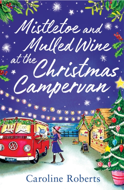 Book cover of: Mistletoe and Mulled Wine at the Christmas Campervan. By: Caroline Roberts