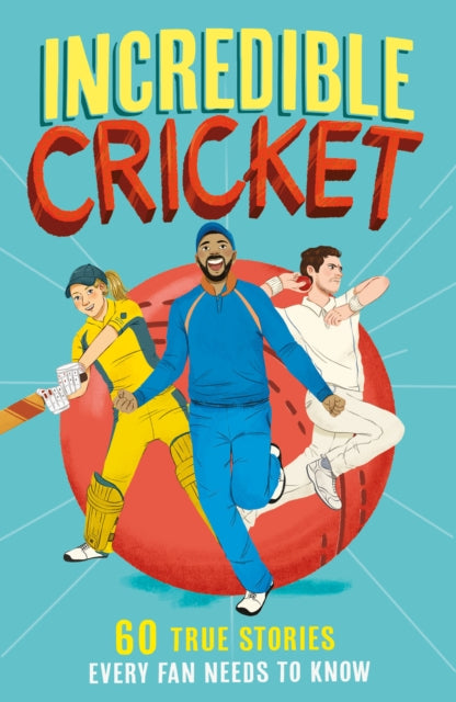 Incredible Cricket, 60 True Stories Every Fan Needs to Know 9780008606091 Clive Gifford