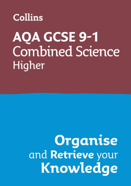 Book cover of: AQA GCSE 9-1 Combined Science Trilogy Higher Organise and Retrieve Your Knowledge. By: Collins GCSE