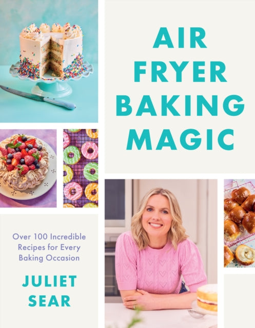 Air Fryer Baking Magic, 100 Incredible Recipes for Every Baking Occasion 9780008709778 Juliet Sear