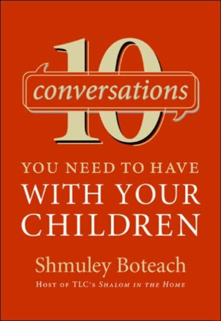 Book cover of: 10 Conversations You Need To Have With Your Children. By: Shmuley Boteach, Shmuel Boteach