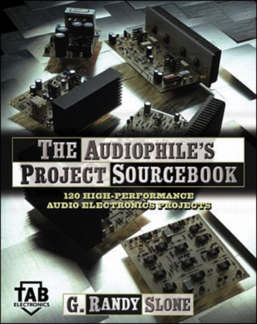 Book cover of: Audiophile's Project Sourcebook: 120 High-Performance Audio Electronics Projects. By: G. Randy Slone