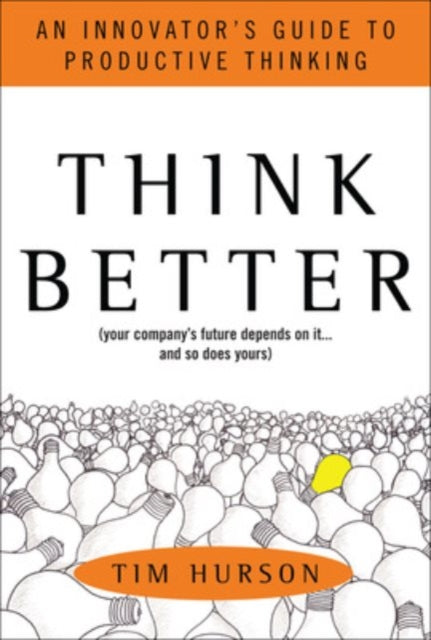 Book cover of: Think Better: An Innovator's Guide to Productive Thinking. By: Tim Hurson