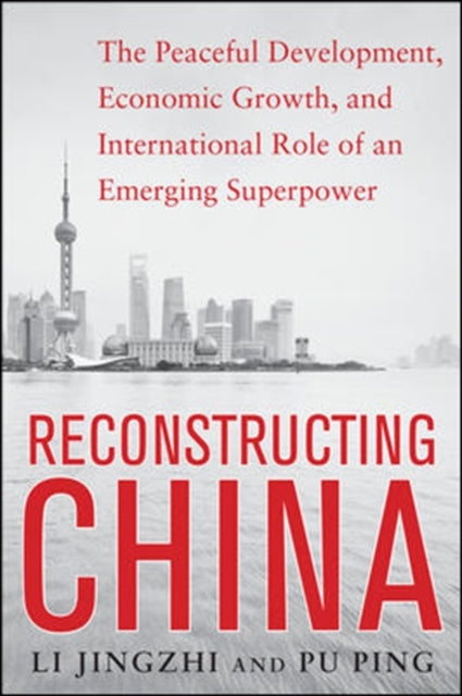 Book cover of: Reconstructing China: The Peaceful Development, Economic Growth, and International Role of an Emerging Super Power. By: Li Jingzhi