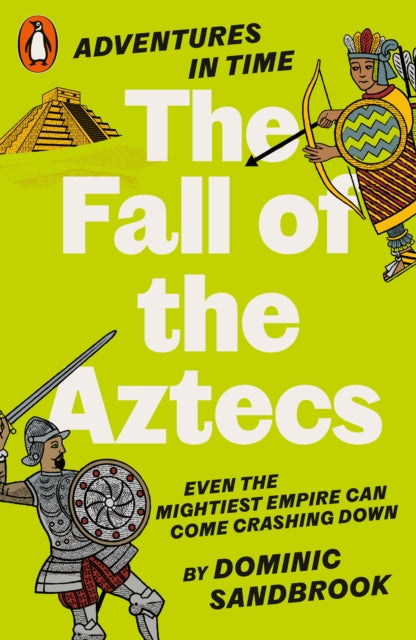 Adventures in Time: The Fall of the Aztecs 9780141999210 Dominic Sandbrook
