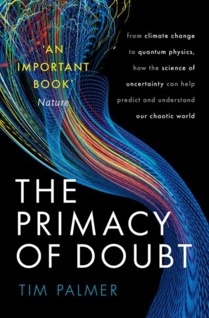 Primacy of Doubt, From climate change to quantum physics, how the science of uncertainty can help predict and understand our chaotic world 9780192843609 Tim Palmer