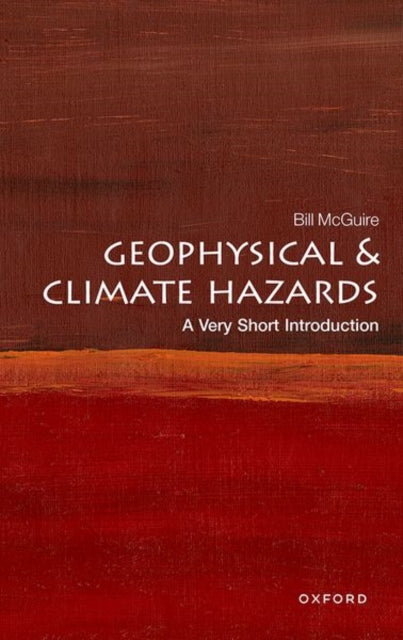Geophysical and Climate Hazards, A Very Short Introduction 9780192874535 Bill McGuire