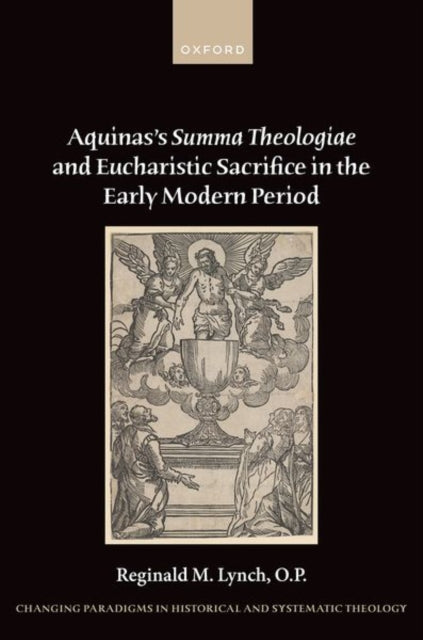 Book cover of: Aquinas's Summa Theologiae and Eucharistic Sacrifice in the Early Modern Period. By: Reginald Lynch O.P.