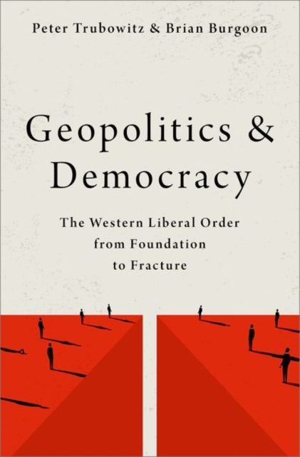 Geopolitics and Democracy, The Western Liberal Order from Foundation to Fracture 9780197535417 Peter Trubowitz