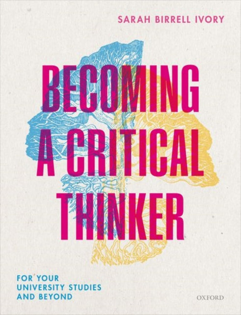 Becoming a Critical Thinker, For your university studies and beyond 9780198841531 Sarah Birrell Ivory