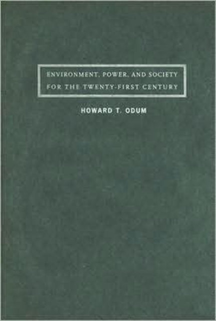 Book cover of: Environment, Power, and Society for the Twenty-First Century. By: Howard T. Odum