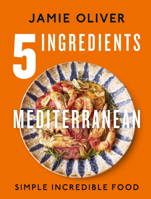 5 Ingredients Mediterranean, Simple Incredible Food 9780241431160 Jamie Oliver