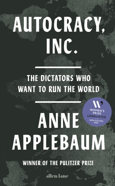Autocracy, Inc, The Dictators Who Want to Run the World 9780241627891 Anne Applebaum
