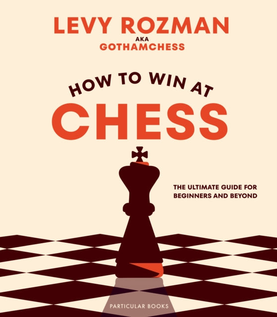 How to Win At Chess, The Ultimate Guide for Beginners and Beyond 9780241676738 Levy Rozman