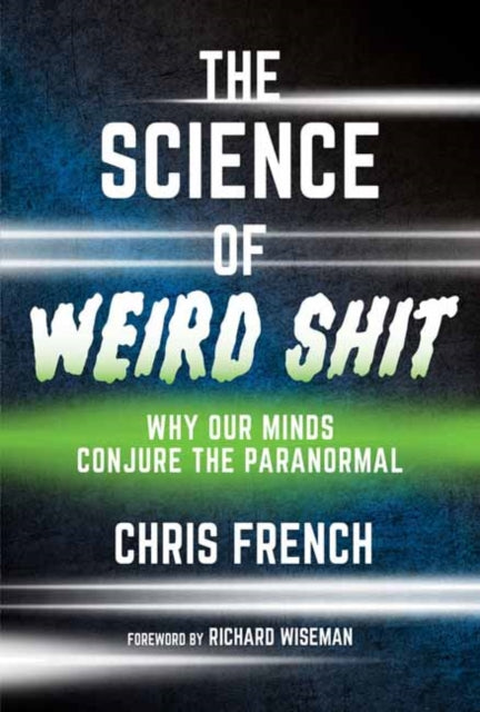 Science of Weird Shit, Why Our Minds Conjure the Paranormal 9780262553025 Chris French