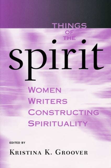Book cover of: Things of the Spirit. By: Kristina K. Groover