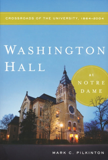 Book cover of: Washington Hall at Notre Dame. By: Mark C. Pilkinton