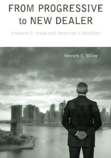 Book cover of: From Progressive to New Dealer. By: Miller, Kenneth E.