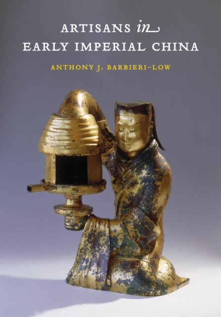 Book cover of: Artisans in Early Imperial China. By: Anthony J. Barbieri-Low