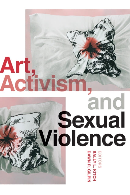 Book cover of: Art, Activism, and Sexual Violence. By: Sally L. Kitch