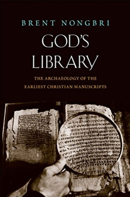 God's Library, The Archaeology of the Earliest Christian Manuscripts 9780300248609 Brent Nongbri