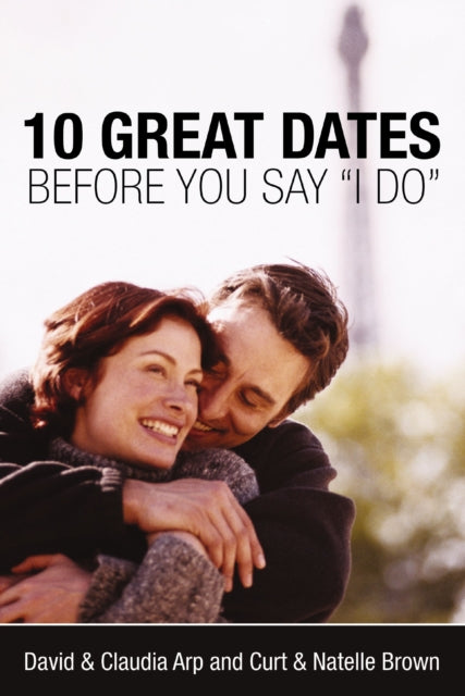 Book cover of: 10 Great Dates Before You Say 'I Do'. By: David Arp