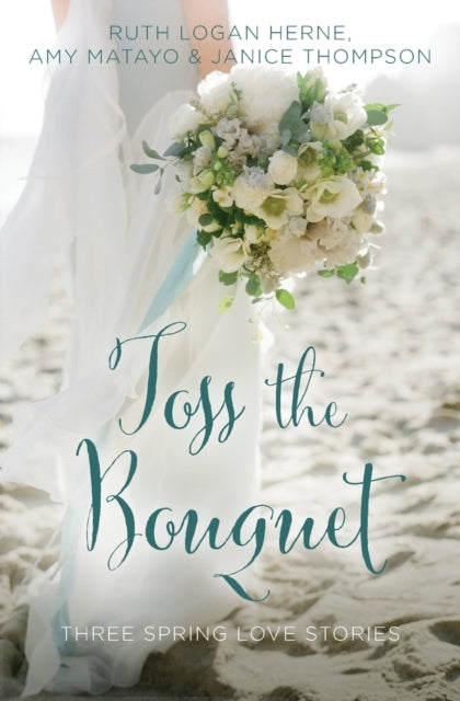 Book cover of: Toss the Bouquet. By: Ruth Logan Herne