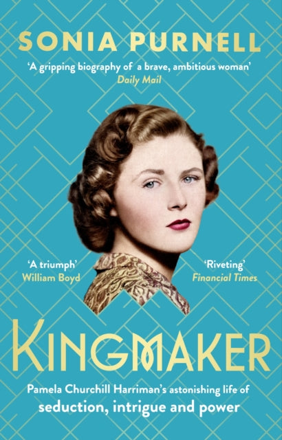 Kingmaker, Pamela Churchill Harriman's astonishing life of seduction, intrigue and power, from the bestselling author of A Woman of No Importance 9780349014753 Sonia Purnell