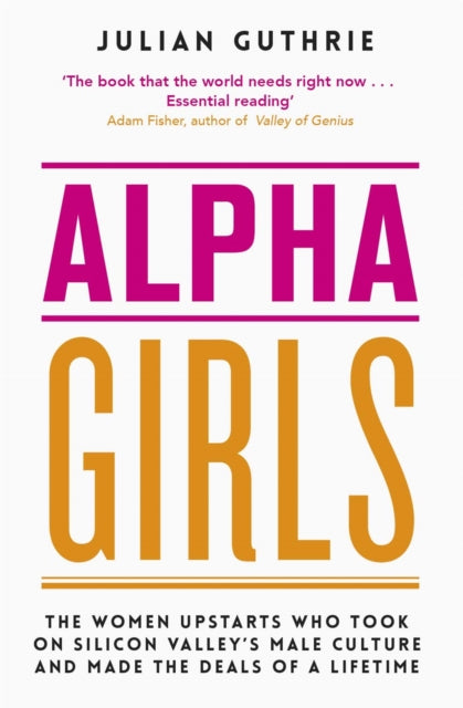 Book cover of: Alpha Girls. By: Julian Guthrie
