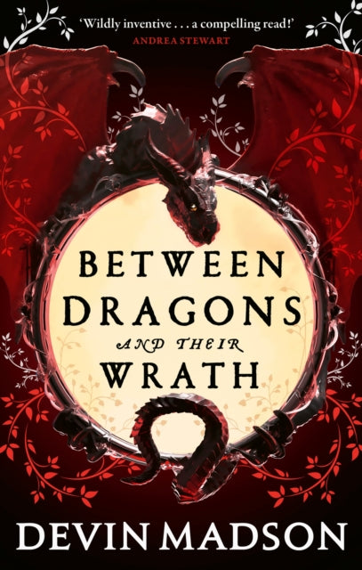 Book cover of: Between Dragons and Their Wrath. By: Devin Madson