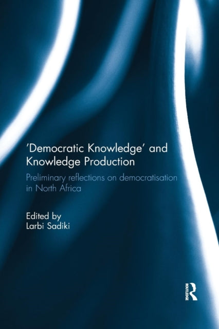 Book cover of: 'Democratic Knowledge' and Knowledge Production. By: Larbi Sadiki