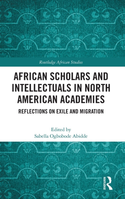 Book cover of: African Scholars and Intellectuals in North American Academies. By: Sabella Ogbobode Abidde