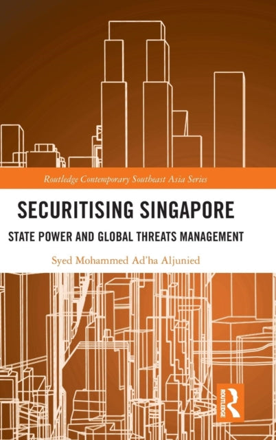 Book cover of: Securitising Singapore. By: Syed Mohammed Ad'ha Aljunied