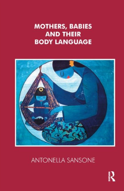 Book cover of: Mothers, Babies and their Body Language. By: Antonella Sansone