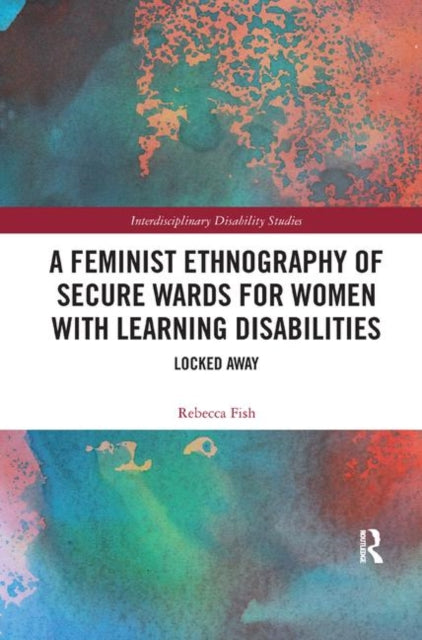 Book cover of: Feminist Ethnography of Secure Wards for Women with Learning Disabilities. By: Rebecca Fish