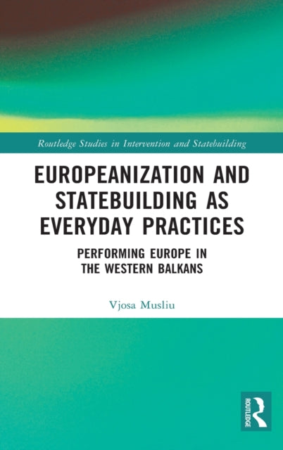 Book cover of: Europeanization and Statebuilding as Everyday Practices. By: Vjosa Musliu