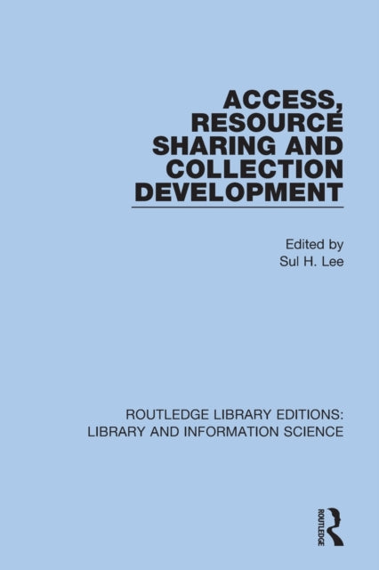 Book cover of: Access, Resource Sharing and Collection Development. By: Sul H. Lee