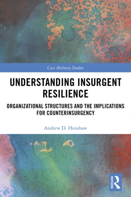 Book cover of: Understanding Insurgent Resilience. By: Andrew D. Henshaw