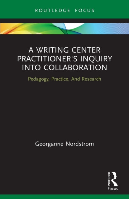Book cover of: Writing Center Practitioner's Inquiry into Collaboration. By: Georganne Nordstrom