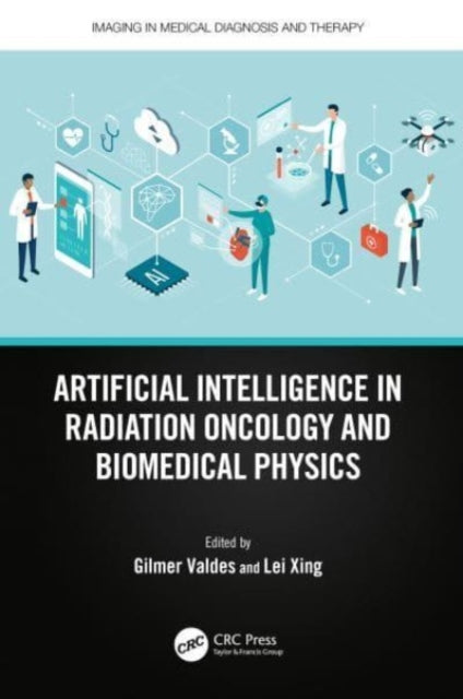 Book cover of: Artificial Intelligence in Radiation Oncology and Biomedical Physics. By: Gilmer Valdes