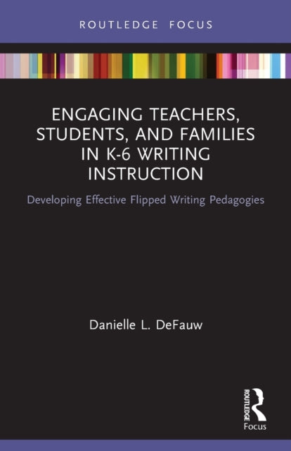 Book cover of: Engaging Teachers, Students, and Families in K-6 Writing Instruction. By: Danielle L. DeFauw