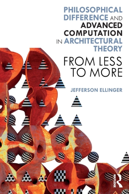 Book cover of: Philosophical Difference and Advanced Computation in Architectural Theory. By: Jefferson Ellinger