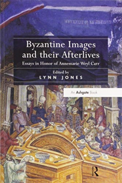 Book cover of: Byzantine Images and their Afterlives. By: Annemarie Weyl Carr