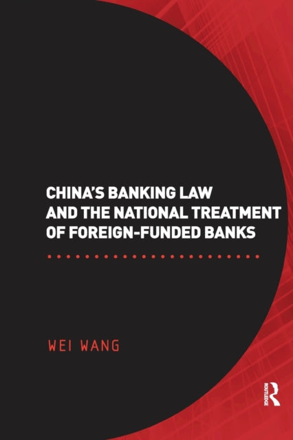 Book cover of: China's Banking Law and the National Treatment of Foreign-Funded Banks. By: Wang, Wei