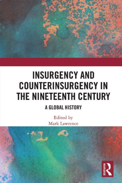 Book cover of: Insurgency and Counterinsurgency in the Nineteenth Century. By: Mark Lawrence