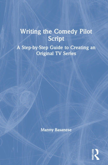 Book cover of: Writing the Comedy Pilot Script. By: Manny Basanese