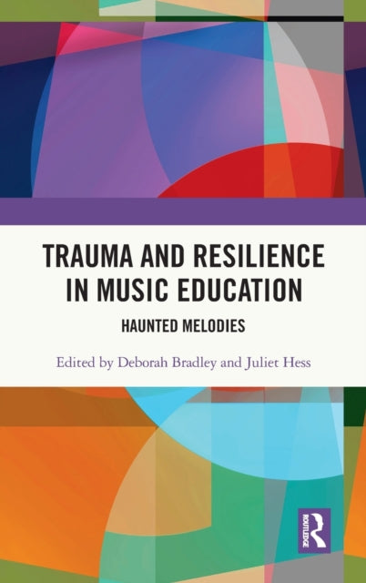 Book cover of: Trauma and Resilience in Music Education. By: Deborah Bradley