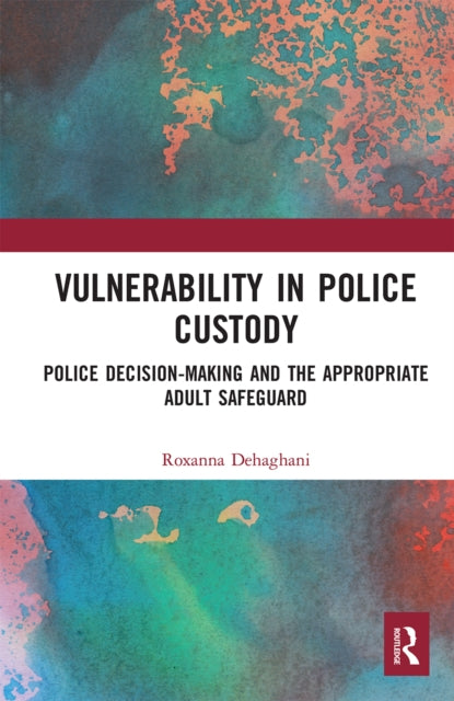 Book cover of: Vulnerability in Police Custody. By: Roxanna Dehaghani